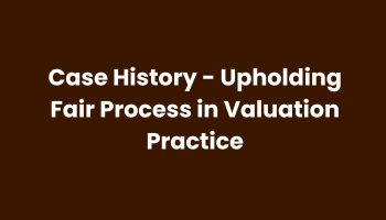 Case History - Upholding Fair Process in Valuation Practice